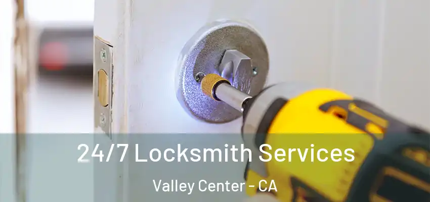  24/7 Locksmith Services Valley Center - CA