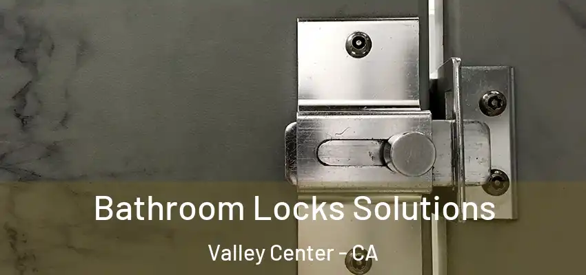  Bathroom Locks Solutions Valley Center - CA
