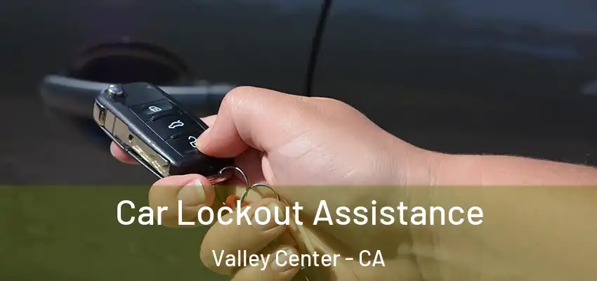 Car Lockout Assistance Valley Center - CA