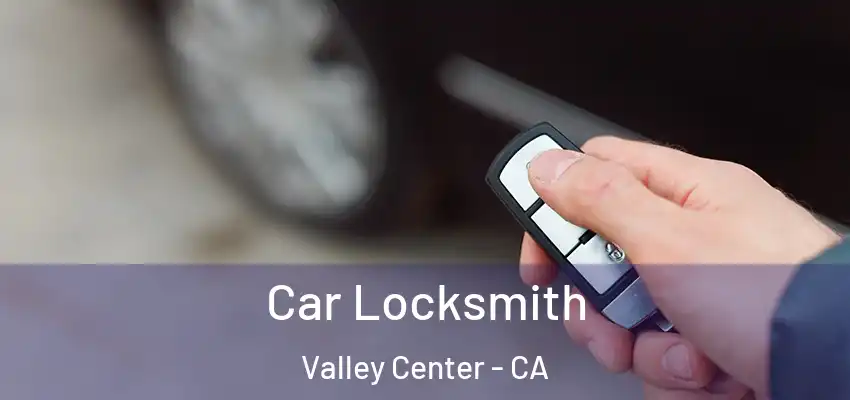  Car Locksmith Valley Center - CA