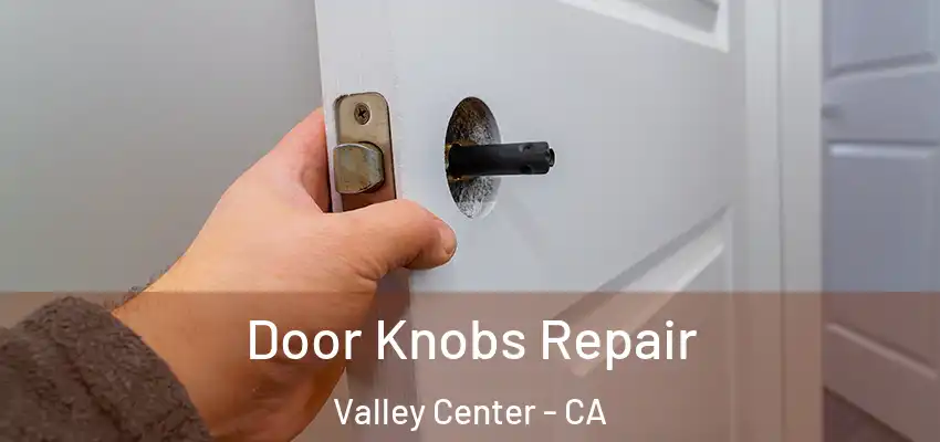  Door Knobs Repair Valley Center - CA