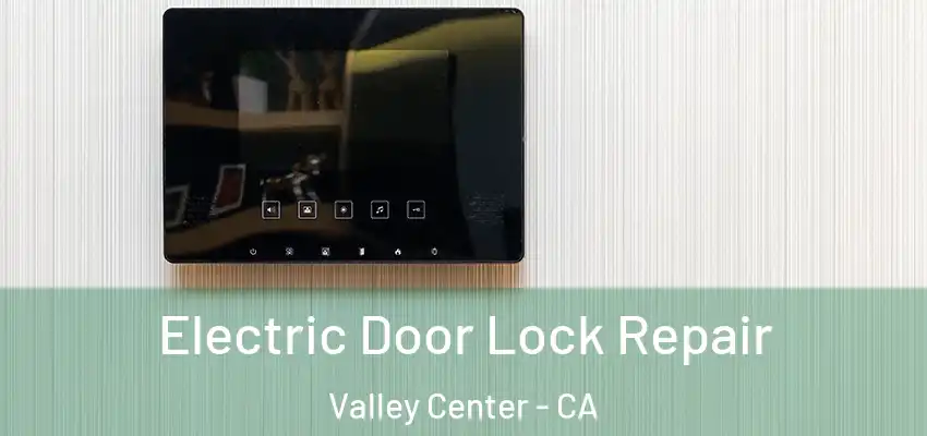  Electric Door Lock Repair Valley Center - CA
