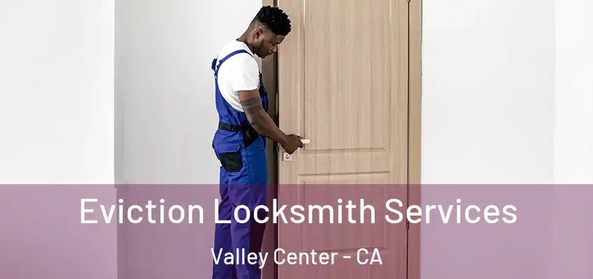  Eviction Locksmith Services Valley Center - CA