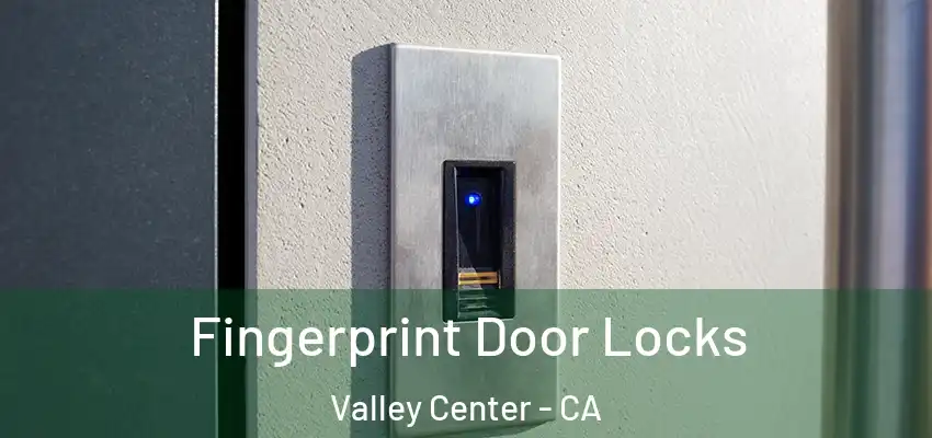 Fingerprint Door Locks Valley Center - CA