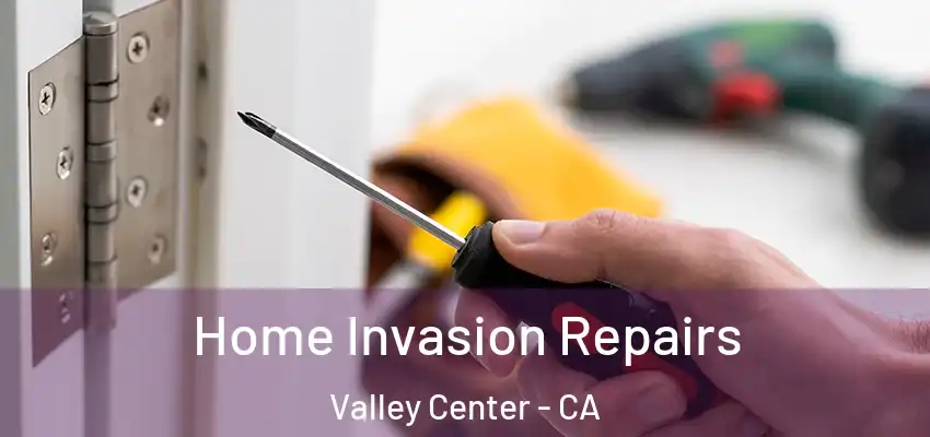 Home Invasion Repairs Valley Center - CA