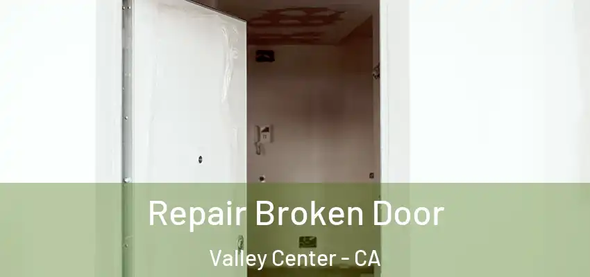 Repair Broken Door Valley Center - CA