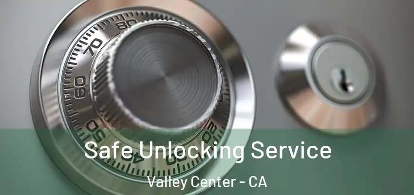 Safe Unlocking Service Valley Center - CA