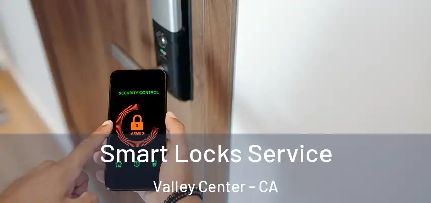  Smart Locks Service Valley Center - CA