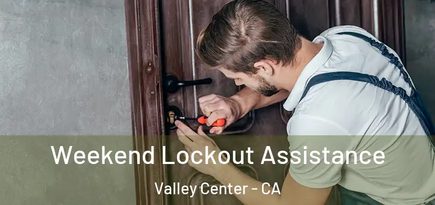  Weekend Lockout Assistance Valley Center - CA